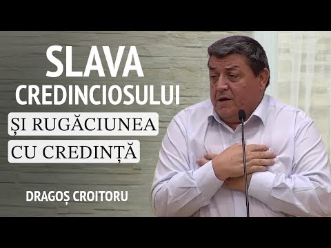 Dragoș Croitoru - Slava credinciosului și rugăciunea făcută cu credință | PREDICĂ 2024