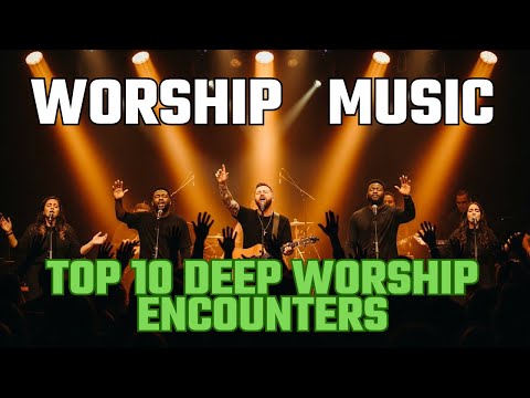 🎶 Top 10 Deep Worship Encounters #elevationworship #worshipmusic #gospelmusic #faith #jesus #praise