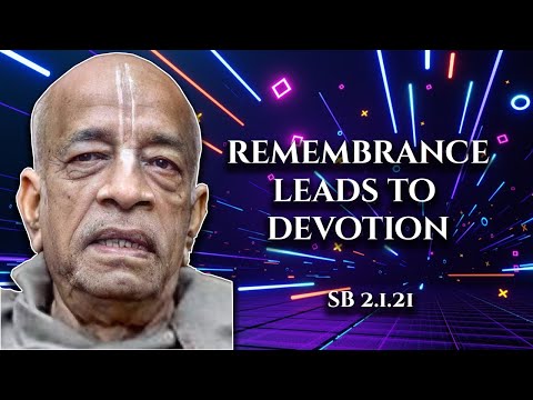 Remembrance leads to devotion || SB 2.1.21