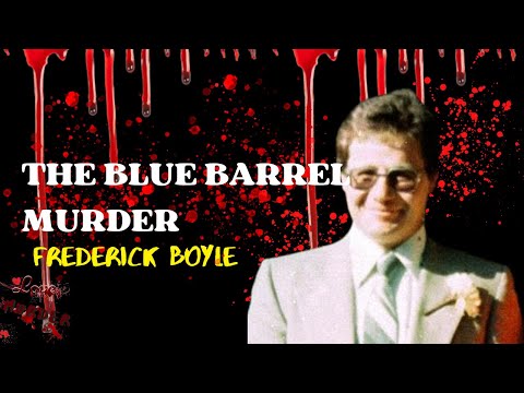 The Blue Barrel Murder - The Case of Frederick Boyle - #frederickboyle #truecrimestories