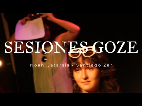 Sesiones Goze | Noah Catarsis, Santiago Zar
