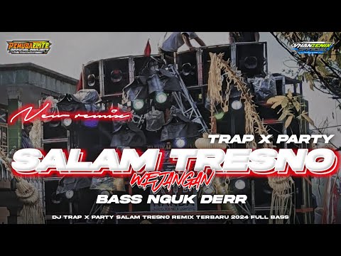 DJ SALAM TRESNO X WEJANGAN TERBARU 2024 • STYLE TRAP X PARTY BASS NGUK NGUK DERR