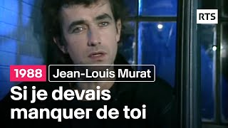 Jean-Louis Murat - Si je devais manquer de toi (1988)