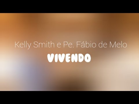 Kell Smith e Pe. Fábio de Melo - VIVENDO (LETRA)