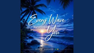Every Wave Leads to You