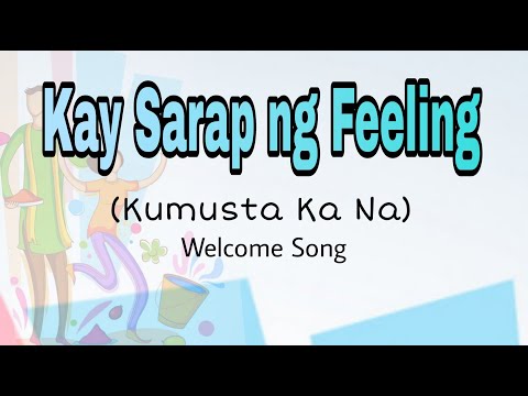 Kay Sarap ng Feeling | Kumusta ka na | Welcome Song