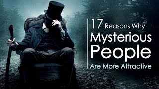 17 Reasons Why Mysterious People Are More Attractive