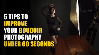 5 TIPS TO IMPROVE YOUR BOUDOIR PHOTOGRAPHY UNDER 60 SECONDS