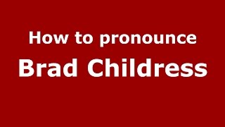 How to pronounce Brad Childress