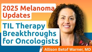 TIL Therapy Revolution: 96% Survival & 67% Response in Melanoma - Dr. Allison Betof Warner