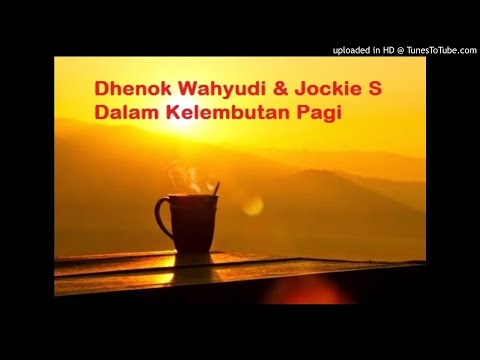 Dhenok Wahyudi & Jockie S - Dalam Kelembutan Pagi
