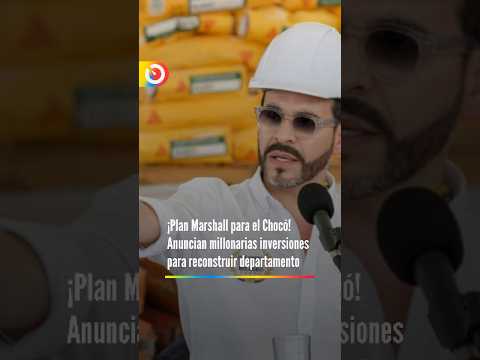 ¡Plan Marshall para el Chocó! Anuncian millonarias inversiones para reconstruir el  Departamento