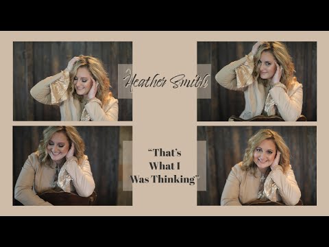 Heather Smith - That's What I Was Thinking Music Video