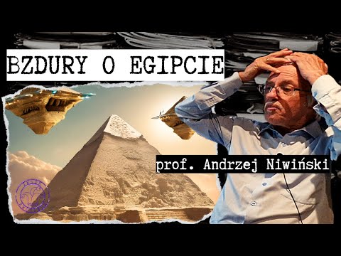 Starożytni kosmici i zaginiona cywilizacja w starożytnym Egipcie to bzdury / prof. Andrzej Niwiński