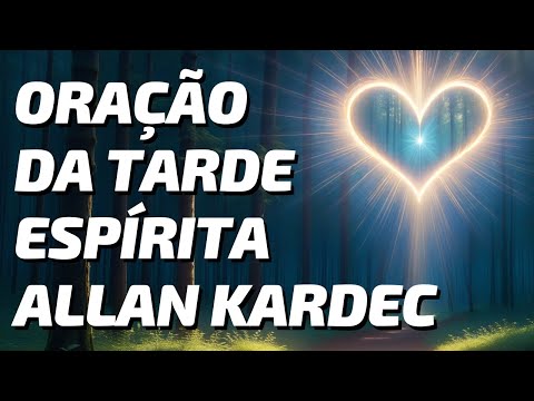 Oração da Tarde Espírita - Uma Jornada de Reflexão e Conexão Segundo Allan Kardec