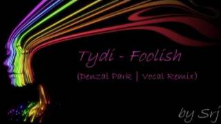 Tydi -Foolish (Denzal Park | Vocal Remix)