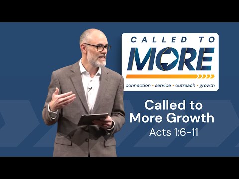 Called to More Growth (Acts 1:6-11)