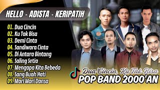 Download lagu DUA CINCIN - Hello | KU TAK BISA - Adista | DEMI CINTA || LAGU POP BAND TERPOPULER 2000 AN mp3