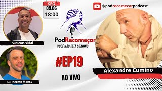 Alexandre Cumino | Pod Recomeçar | EP 19