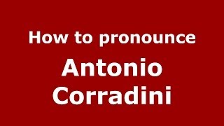 How to pronounce Antonio Corradini