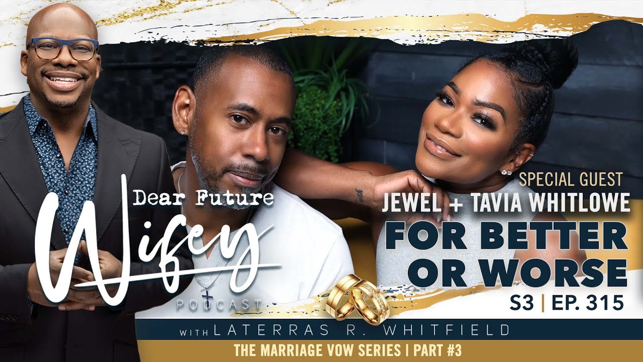 For Better or Worse (Tavia + Jewel Whitlowe) | Dear Future Wifey S3, E315