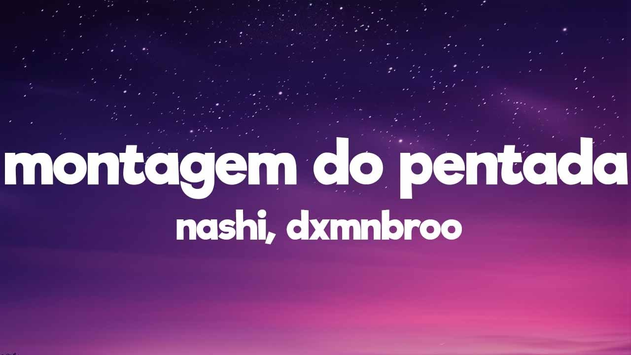 nashi & dxmnbroo - MONTAGEM DO PENTADA