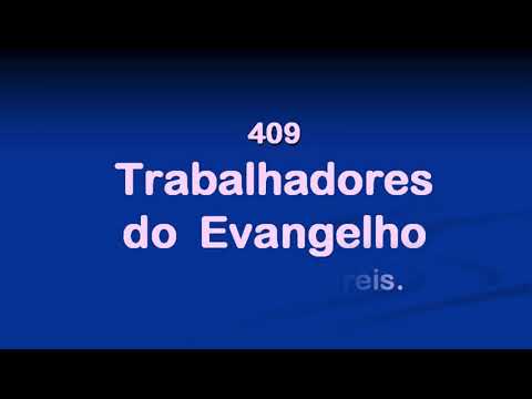Harpa Cristã 409 - Trabalhadores Do Evangelho