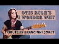 Otis Rush - I Wonder Why (Tribute by Francinni Soret) - Francinni Soret Otis Rush - I Wonder Why (Tribute by Francinni Soret)