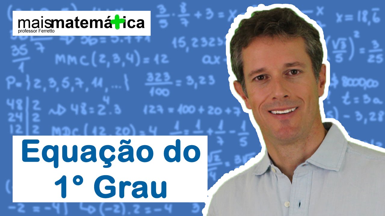 Matematica Básica - Aula 35 - Equação do 1° Grau