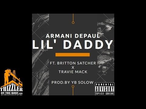 Armani Depaul ft. Britton Satcher, Travie Mack - Lil  Daddy [Prod. YB Solow] [Thizzler.com]
