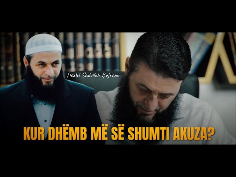 Kur dhëmb më së shumti Akuza? - (Mos e le pa e dëgju) | Hoxhë Sadullah Bajrami