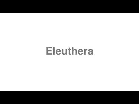 How to Pronounce "Eleuthera"