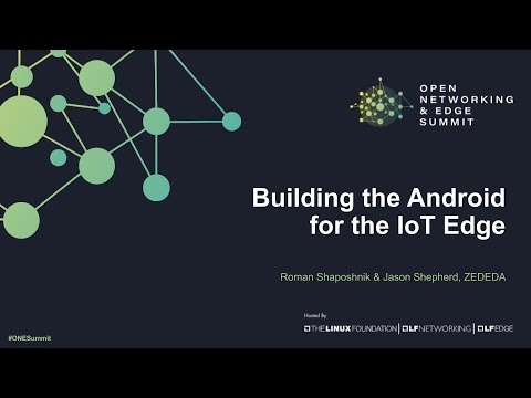 Building the Android for the IoT Edge - Roman Shaposhnik & Jason Shepherd, ZEDEDA