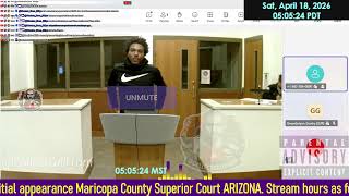 Initial appearance Maricopa County Superior Court ARIZONA 04/18/2026 5AM Stream
