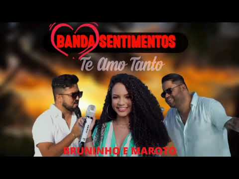 BANDA SENTIMENTOS E BRUNINHO E MAROTO - TE AMO TANTO - MÚSICA NOVA 2021