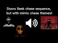 Doors Seek chase sequence, but with mimic chase themes!