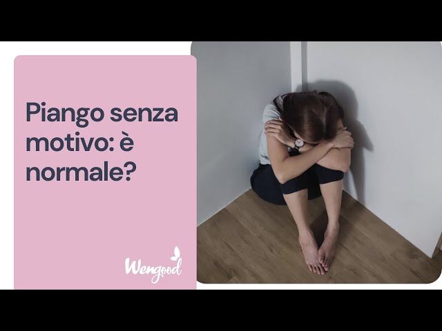 Piango senza un motivo, è normale?