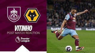 We Go Again Says Vitinho After Wolves Draw | REACTION | Burnley 1-1 Wolves