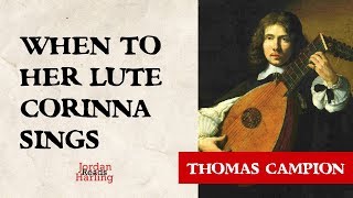 When to Her Lute Corinna Sings - Thomas Campion poem reading | Jordan Harling Reads