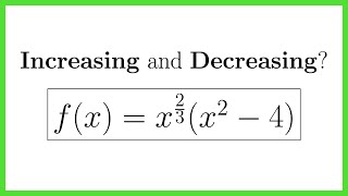 Finding Increasing/Decreasing Intervals – Function Has Rational (Fractional) Exponents