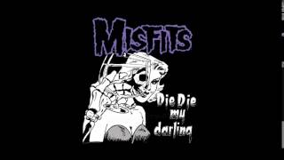 The Misfits - Die, Die My Darling 2014 Remaster
