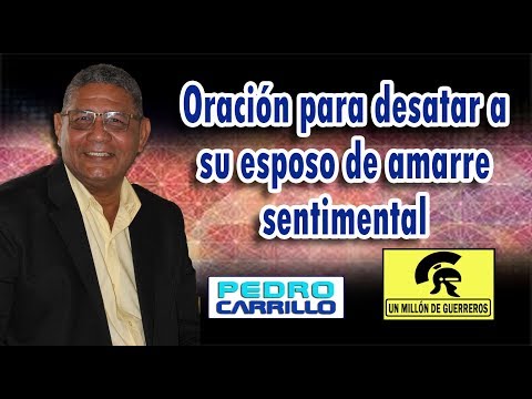 No. 134 "PRAYER TO UNLEASH YOUR HUSBAND FROM SENTIMENTAL BONDS" Pastor Pedro Carrillo
