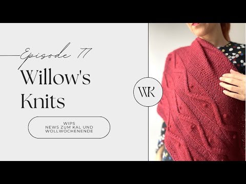 Willow's Knits Ep. 77 - Wip's, Knitalong and a Wool Weekend -