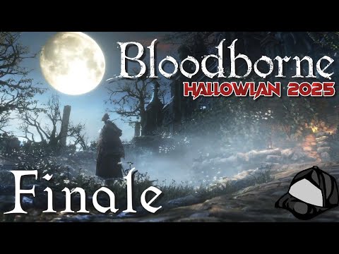 Childhood's Beginning – Finale! (Part 67) –🩸Bloodborne |🌑HallowLAN 2025