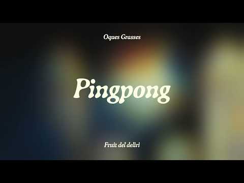 OQUES GRASSES - PINGPONG