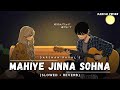 Mahiye Jinna Sohna - [Slowed + Reverb] - Darshan Raval | Dard Album 2.0 | Lofi Song | Danish Pwskr