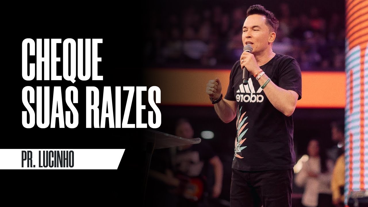 Cheque suas raízes | Pr. Lucinho