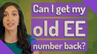 Can I get my old EE number back?