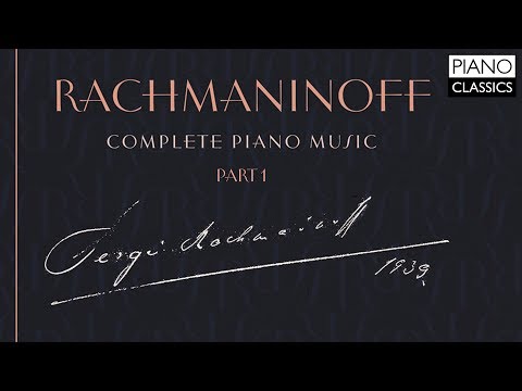 Rachmaninoff: Complete Piano Music (Part 1)