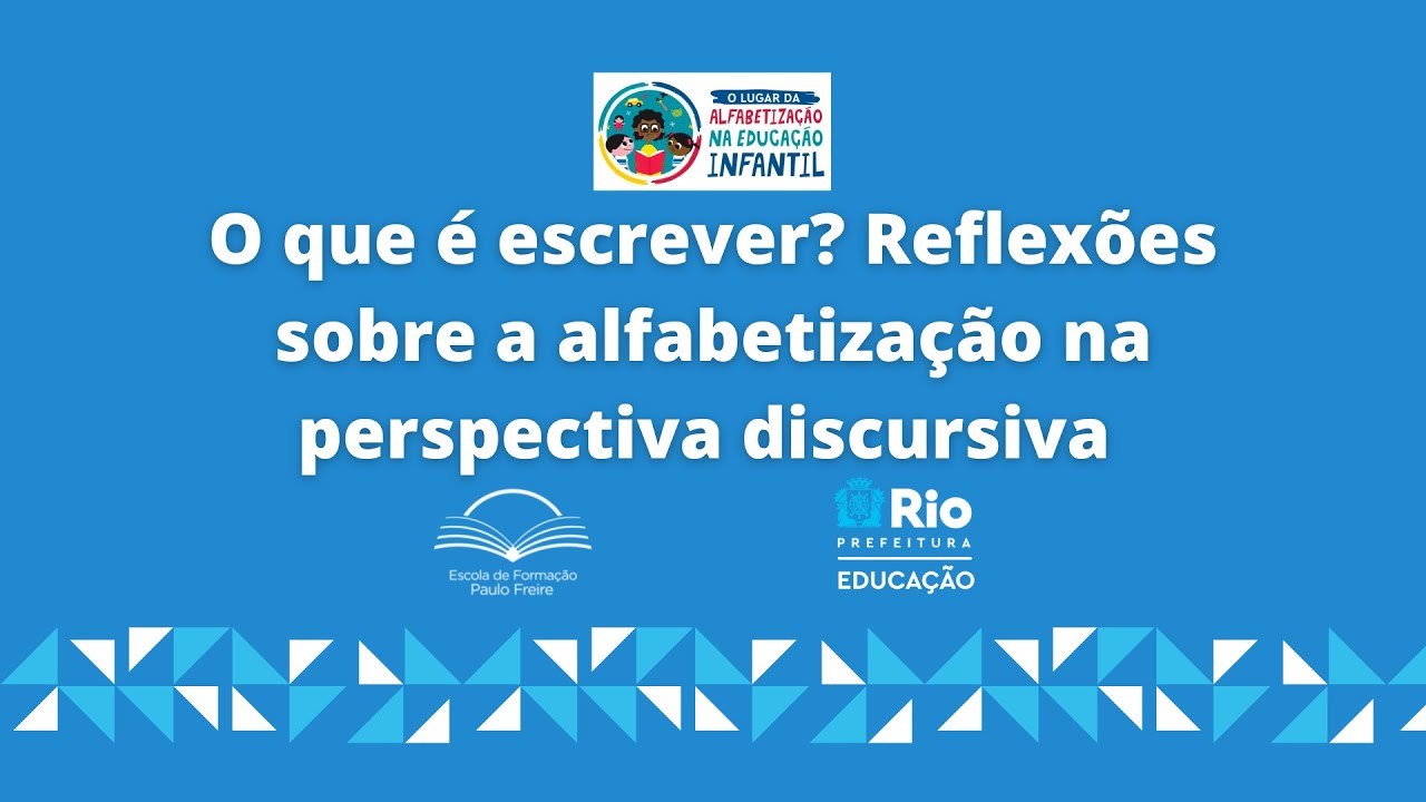 O que é escrever? Reflexões sobre a alfabetização na perspectiva discursiva | 13/6 | 14h